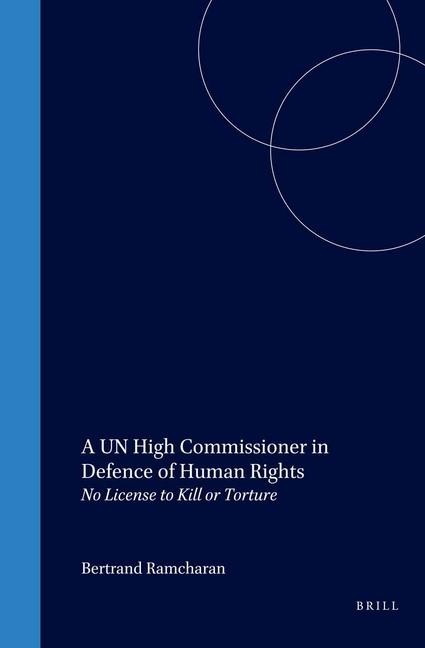 A Un High Commissioner in Defence of Human Rights: No License to Kill or Torture