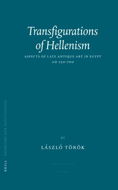 Transfigurations of Hellenism: Aspects of Late Antique Art in Egypt AD 250-700