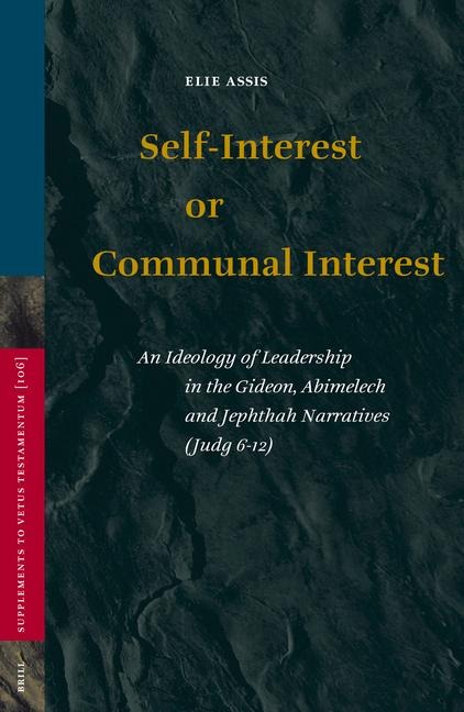 Self-Interest or Communal Interest: An Ideology of Leadership in the Gideon, Abimelech and Jephthah Narratives (Judg 6-12)
