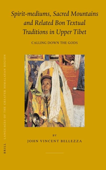 Spirit-Mediums, Sacred Mountains and Related Bon Textual Traditions in Upper Tibet: Calling Down the Gods
