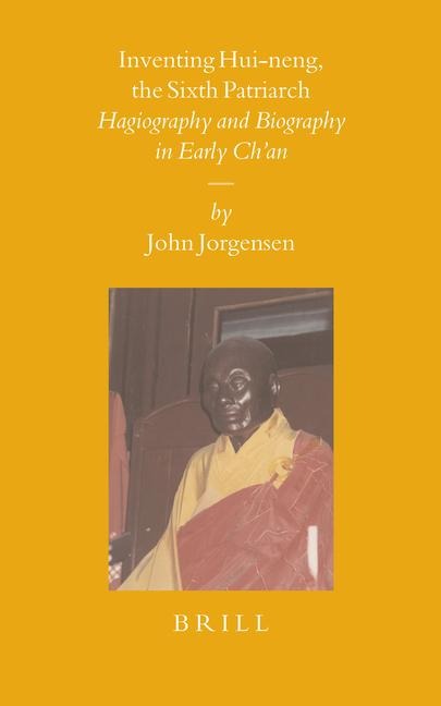 Inventing Hui-Neng, the Sixth Patriarch: Hagiography and Biography in Early Ch'an