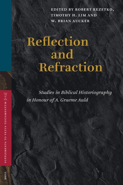 Reflection and Refraction: Studies in Biblical Historiography in Honour of A. Graeme Auld