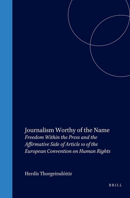 Journalism Worthy of the Name: Freedom Within the Press and the Affirmative Side of Article 10 of the European Convention on Human Rights
