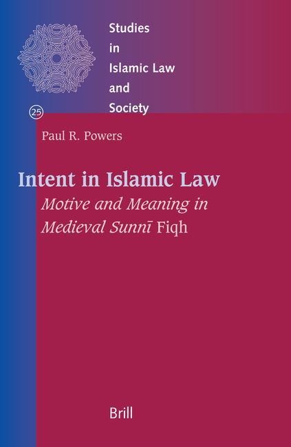 Intent in Islamic Law: Motive and Meaning in Medieval Sunn&#299; Fiqh