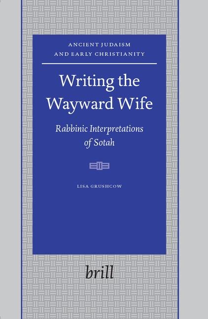 Writing the Wayward Wife: Rabbinic Interpretations of Sotah