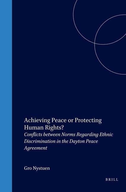 Achieving Peace or Protecting Human Rights?: Conflicts Between Norms Regarding Ethnic Discrimination in the Dayton Peace Agreement