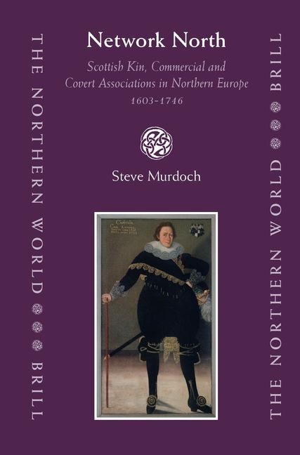 Network North: Scottish Kin, Commercial and Covert Associations in Northern Europe, 1603-1746