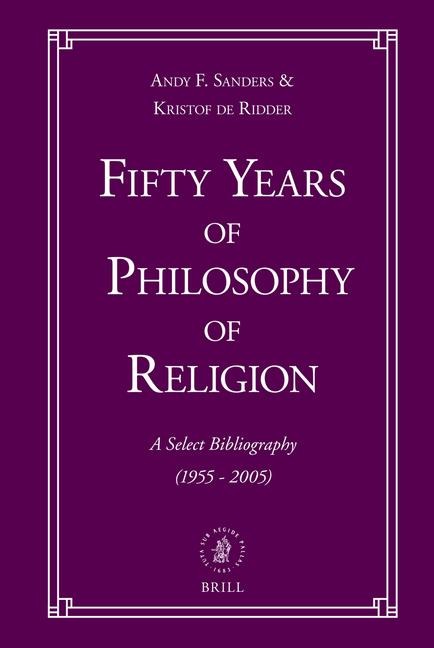 Fifty Years of Philosophy of Religion: A Select Bibliography (1955-2005)
