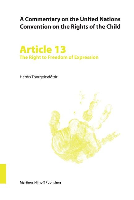 A Commentary on the United Nations Convention on the Rights of the Child, Article 13: The Right to Freedom of Expression