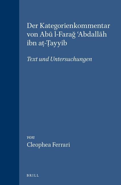 Der Kategorienkommentar Von Ab&#363; L-Fara&#287; &#703;abdall&#257;h Ibn A&#7789;-&#7788;ayyib: Text Und Untersuchungen