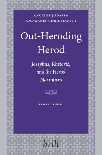 Out-Heroding Herod: Josephus, Rhetoric, and the Herod Narratives