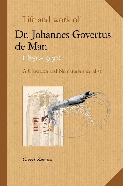 Life and Work of Dr. Johannes Govertus de Man (1850-1930): A Crustacea and Nematoda Specialist