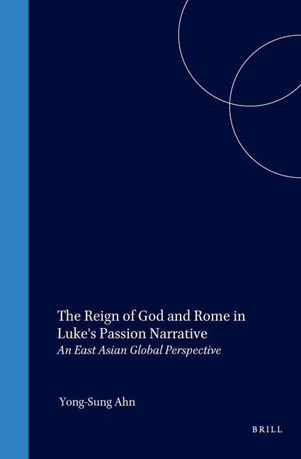 The Reign of God and Rome in Luke's Passion Narrative: An East Asian Global Perspective