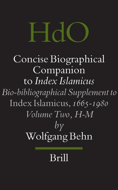 Concise Biographical Companion to Index Islamicus: Bio-Bibliographical Supplement to Index Islamicus, 1665-1980, Volume Two (H-M)