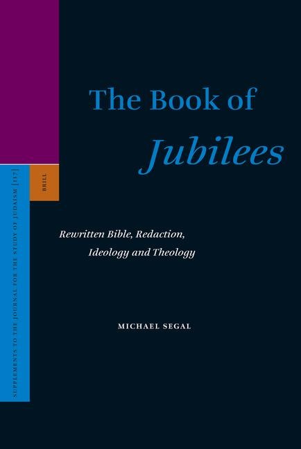 The Book of Jubilees: Rewritten Bible, Redaction, Ideology and Theology