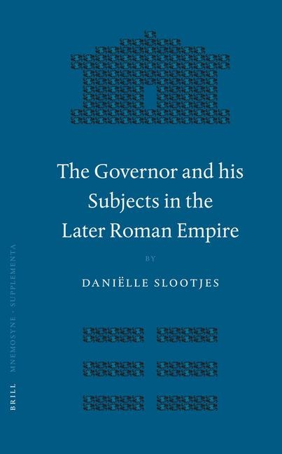 The Governor and his Subjects in the Later Roman Empire