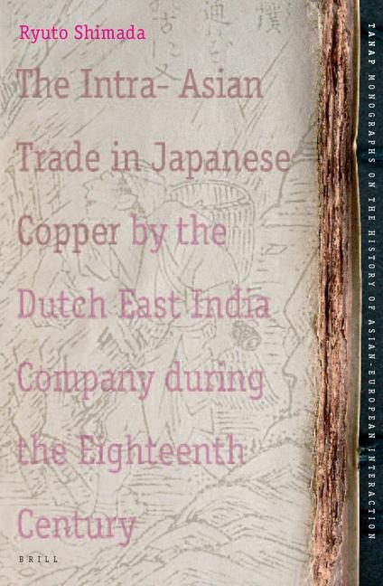 The Intra-Asian Trade in Japanese Copper by the Dutch East India Company During the Eighteenth Century