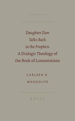 Daughter Zion Talks Back to the Prophets: A Dialogic Theology of the Book of Lamentations