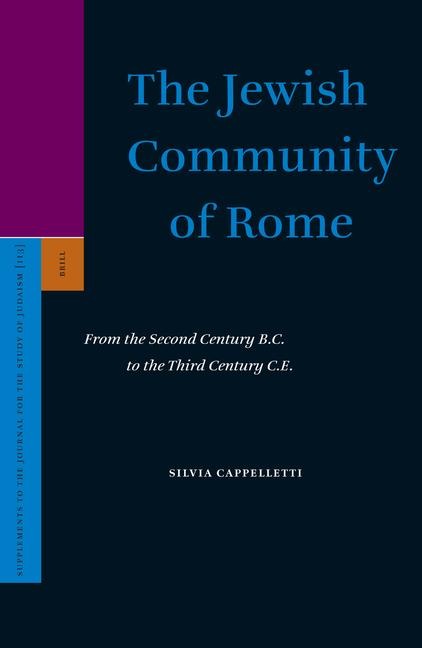 The Jewish Community of Rome: From the Second Century B.C. to the Third Century C.E.