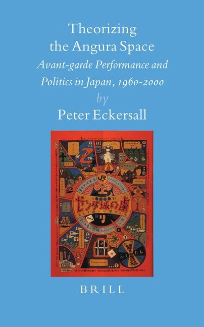 Theorizing the Angura Space: Avant-Garde Performance and Politics in Japan, 1960-2000
