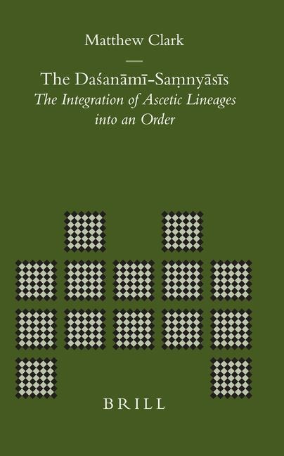 The Da&#347;an&#257;m&#299;-Sa&#7747;ny&#257;s&#299;s: The Integration of Ascetic Lineages Into an Order