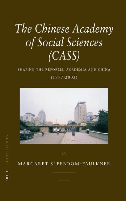 The Chinese Academy of Social Sciences (CASS): Shaping the Reforms, Academia and China (1977-2003)