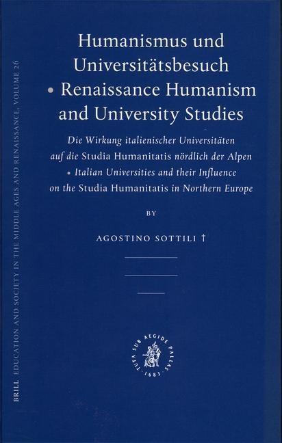 Humanismus Und Universitätsbesuch - Renaissance Humanism and University Studies: Die Wirkung Italienischer Universitäten Auf Die Studia Humanitatis Nördlich Der Alpen - Italian Universities and Their Influence on the Studia Humanitatis in Northern Europe