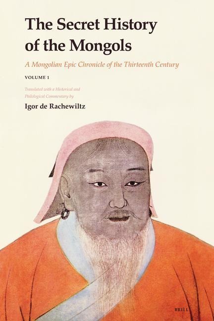 The Secret History of the Mongols: A Mongolian Epic Chronicle of the Thirteenth Century