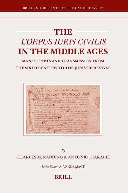 The Corpus Iuris Civilis in the Middle Ages: Manuscripts and Transmission from the Sixth Century to the Juristic Revival