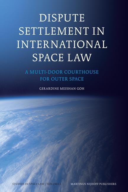 Dispute Settlement in International Space Law: A Multi-Door Courthouse for Outer Space