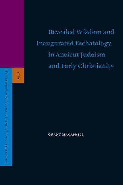 Revealed Wisdom and Inaugurated Eschatology in Ancient Judaism and Early Christianity