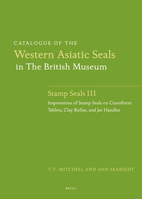 Catalogue of the Western Asiatic Seals in the British Museum: Stamp Seals III: Impressions of Stamp Seals on Cuneiform Tablets, Clay Bullae, and Jar Handles