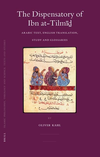 The Dispensatory of Ibn At-Tilm&#299;&#7695;: Arabic Text, English Translation, Study and Glossaries