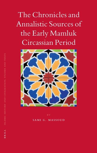 The Chronicles and Annalistic Sources of the Early Mamluk Circassian Period
