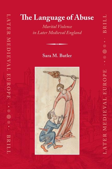 The Language of Abuse: Marital Violence in Later Medieval England