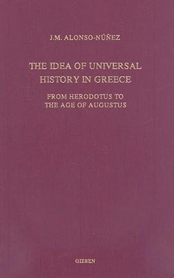 The Idea of Universal History in Greece: From Herodotus to the Age of Augustus