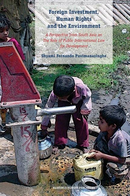 Foreign Investment, Human Rights and the Environment: A Perspective from South Asia on the Role of Public International Law for Development