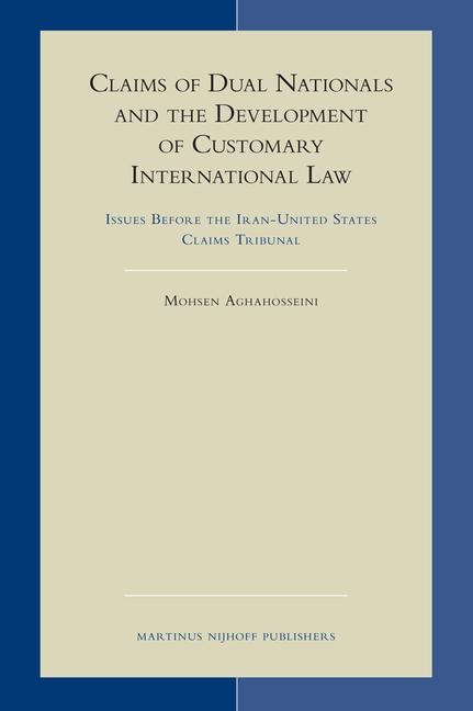 Claims of Dual Nationals and the Development of Customary International Law: Issues Before the Iran-United States Claims Tribunal