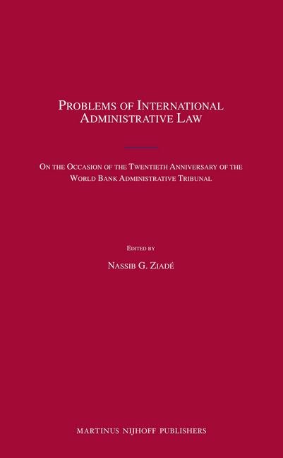 Problems of International Administrative Law: On the Occasion of the Twentieth Anniversary of the World Bank Administrative Tribunal