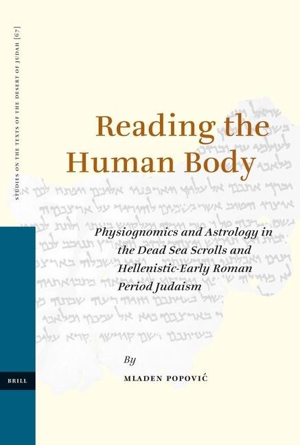 Reading the Human Body: Physiognomics and Astrology in the Dead Sea Scrolls and Hellenistic-Early Roman Period Judaism