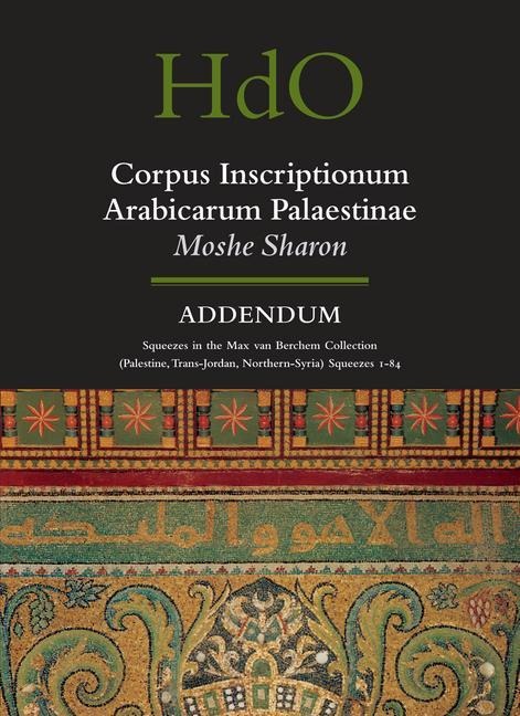 Corpus Inscriptionum Arabicarum Palaestinae, Addendum: Squeezes in the Max Van Berchem Collection (Palestine, Trans-Jordan, Northern Syria) Squeezes 1 - 84