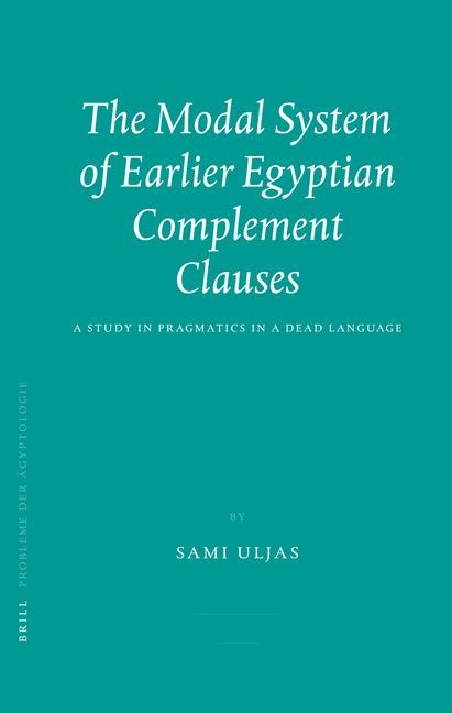 The Modal System of Earlier Egyptian Complement Clauses: A Study in Pragmatics in a Dead Language