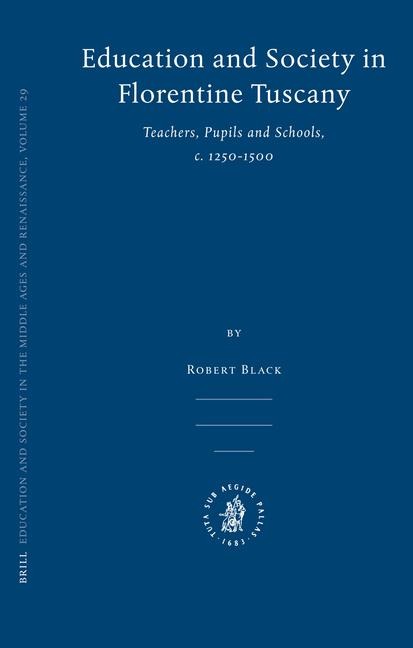 Education and Society in Florentine Tuscany: Teachers, Pupils and Schools, C. 1250-1500
