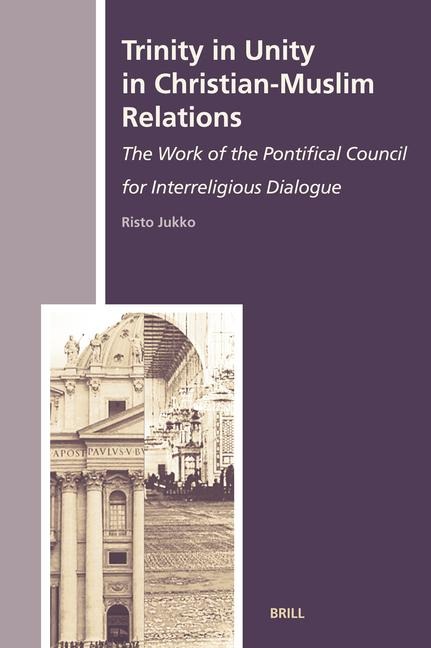Trinity in Unity in Christian-Muslim Relations: The Work of the Pontifical Council for Interreligious Dialogue