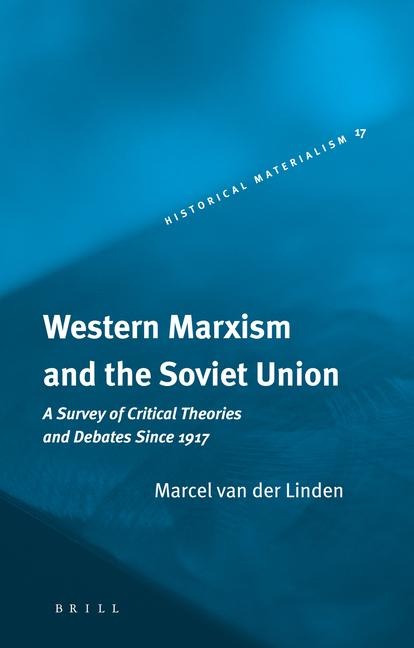Western Marxism and the Soviet Union: A Survey of Critical Theories and Debates Since 1917