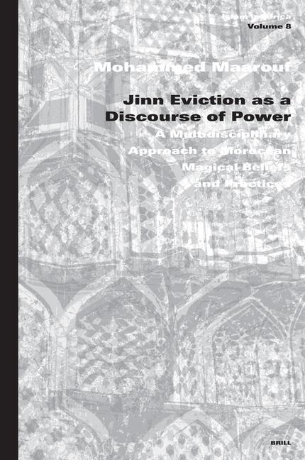 Jinn Eviction as a Discourse of Power: A Multidisciplinary Approach to Moroccan Magical Beliefs and Practices