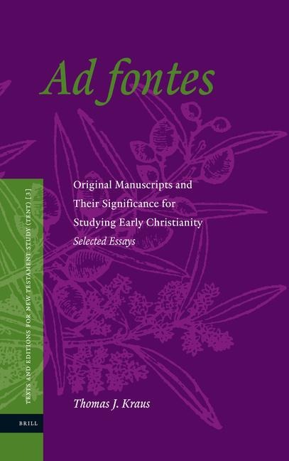 AD Fontes: Original Manuscripts and Their Significance for Studying Early Christianity -- Selected Essays