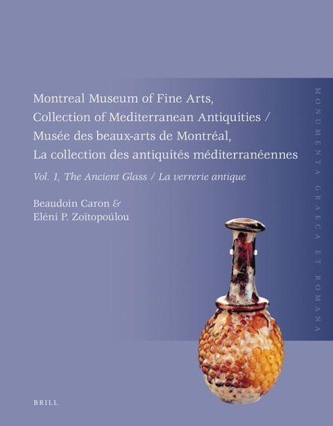Montreal Museum of Fine Arts, Collection of Mediterranean Antiquities, Vol. 1, the Ancient Glass: Musée Des Beaux-Arts de Montréal, La Collection Des Antiquités Méditerranéennes, Vol. 1, La Verrerie Antique