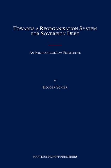 Towards a Reorganisation System for Sovereign Debt: An International Law Perspective