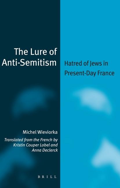 The Lure of Anti-Semitism: Hatred of Jews in Present-Day France